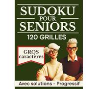 SUDOKU pour Seniors: 120 Grilles en Gros Caractères - 4 Niveaux Progressifs - Avec Solutions | Cahier de Sudoku Spécial Seniors 65+ | Idée Cadeau