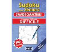 Sudoku pour séniors, Grands caractères, Niveau Difficile, Vol. 1: 200 grilles Difficiles, livre sudoku senior, grands caractères, sudoku facile à ... solutions, activité cerveau, jeu logique.