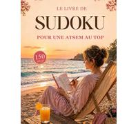 SUDOKU POUR UNE ATSEM AU TOP: 150 grilles de sudoku avec solutions - Un cadeau original pour remercier son ATSEM en fin d’année scolaire
