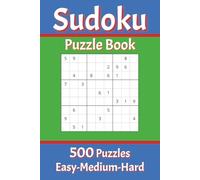 Sudoku Puzzle Book 500 Puzzles Easy-Medium-Hard: Perfect for Beginners to Experts from Kids, Teens, Adults and Seniors and anyone who loves to challenge their brain daily
