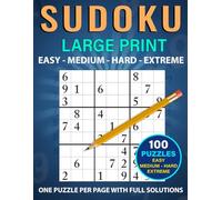 Sudoku puzzle book for adults: 100 puzzles in Large print: EASY - MEDIUM - HARD - EXTREME / PUZZLES PER PAGE WITH ALL the SOLUTIONS
