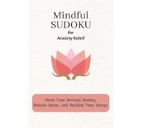 Sudoku Puzzle Book for Anxiety Relief: Mindful Sudoku Puzzles for Anxiety Relief | Help You Breathe Again, Calm the Mind and Relax | 6x9 Inches, 110 ... Clarity and Relaxation | Solutions Included