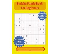 Sudoku Puzzle Book For Beginners: Beginner Friendly Sudoku Puzzle Book, with Easy to Read Print, Very Easy Sudoku Puzzle Book, Beginner Sudoku Easy, ... 200 pages | 100 Puzzles | solutions included