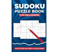 Sudoku Puzzle Book For Beginners: Step-by-Step Instructions and Puzzles from Simple to Medium for All Ages: Kids, Teens, Adults, and Seniors