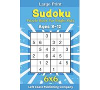 Sudoku Puzzle Book For Bright Kids Ages 8-12: Large Print Travel Sized Sudoku Activity Puzzle Book For Smart Kids, Solve And Fill In 120 Logic Number ... Games 6x6 Grids 6"x9" With CoolMatte Cover