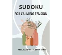 Sudoku Puzzle Book for Calming Tension: Sudoku Puzzles for Tension | Help Calm the Mind, Relax, and Focus | 6x9 Inches, 110 Pages | 50+ Puzzles | Solutions Included