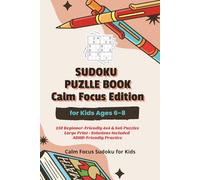 Sudoku Puzzle Book for Kids Ages 6-8: Calm Focus Edition: 150 Beginner-Friendly 4x4 & 6x6 Puzzles | Large Print with Solutions | ADHD-Friendly Layout ... Strategy (Calm Focus Sudoku for Kids)