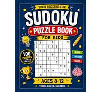 Sudoku Puzzle Book for Kids Ages 8-12: 100 Brain Boosting Puzzles with 3 Levels Easy, Medium & Hard | Large Print with Full Answer Key | Fun Logic & ... Boys and Girls | Perfect Gift for Smart Kids