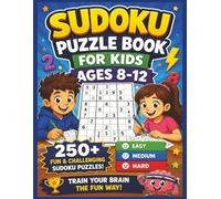 Sudoku Puzzle Book for Kids Ages 8-12: 250+ Easy, Medium & Hard Puzzles for Smart Kids | Fun Brain Games, Logic Challenges and Solutions Included