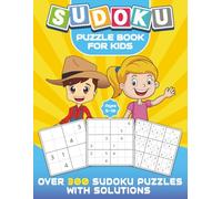 Sudoku Puzzle Book for Kids: Over 300 Sudoku Puzzles with Solutions for Kids Ages 5-10 | 4x4 6x6 9x9 Grids, Large Print, Made for Children and Beginners | Easy, Medium, Hard Levels