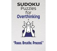 Sudoku Puzzle Book for Overthinking: Sudoku Puzzles for Overthinkers | Calm Your Mind, Relax, and Refocus | 6x9 Inches | 110 Pages | 50+ Puzzles | Solutions Included