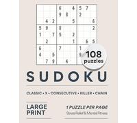 Sudoku Puzzle Book Large print for Adult: 108 Puzzles | Classic, X, Consecutive, Killer & Chain Sudoku | One Puzzle Per Page: Clean Layout • ... Games for Adults (Breeze Puzzle Collection)