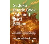 Sudoku Puzzle Book Volume 1 - Hard Edition: Hard Sudoku Puzzles for Advanced Solvers Who Love a Real Challenge