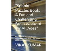 "Sudoku Puzzles Book: A Fun and Challenging Brain Workout for All Ages": "Train Your Mind Sudoku Puzzles Beginner to Expert Levels Large Print & Relaxing Brain Teasers"