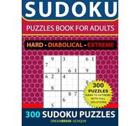 Sudoku Puzzles book for adults 300 puzzles HARD TO EXTREME with Full Solutions - HARD, DIABOLICAL, EXTREME: 3 levels - HARD, DIABOLICAL, EXTREME Sudoku puzzle book