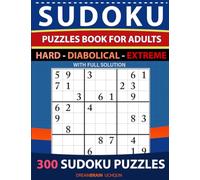 Sudoku Puzzles book for adults 300 puzzles with full Solution - Hard, Diabolical, Extreme: 3 levels - HARD, DIABOLICAL, EXTREME Sudoku puzzles