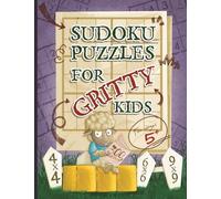 Sudoku Puzzles for Gritty Kids: 300 large print beginner Sudoku puzzles including 4x4, 6x6, and 9x9’s