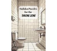 Sudoku Puzzles for the Throne Zone: The Bathroom Sudoku Book | Calm Your Mind, Focus, and Relax While You Go | 6x9 Inches, 112 Pages | 50+ Puzzles | Solutions Included