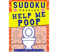 Sudoku Puzzles Help Me Poop!: Funny Toilet Activity Book For Adults | Perfect Gag Gift Book | Humor Bathroom Activity Book With Puzzles