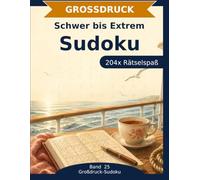 Sudoku Rätselbuch in Großdruck: Schwer bis Extrem: 204 Sudoku in Großdruck | Schwer & Extrem | Die Herausforderung für Profis | Denksport in Bestform (Großdruck-Sudoku)