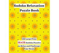 Sudoku Relaxation Puzzle Book: 100 Large Print 16x16 Sudoku Puzzles to Relax and Challenge Your Brain