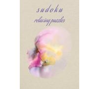 Sudoku Relaxing Puzzles: Relaxing Sudoku Puzzles for Focus and Stress Relief | Mindful Brain Training for Quiet Moments and Mental Clarity | 6 x 9 Inches, 110 Pages | 55 Puzzles | Solutions Included