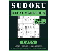 SUDOKU RELAY MARATHON: 200+ Easy Logic Puzzles for Beginners. A Progressive Chain Challenge with a Secret Hidden Message. Volume 1