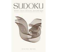 SUDOKU: Reset Your Analog Bandwidth: 150 Elegant Minimalist Puzzles for Mindful Tech-Breaks - Light Flow, Deep Focus & Advanced Calm
