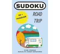 SUDOKU ROAD TRIP 50+ PUZZLES FOR TEENS ADULTS AND SENIORS: SUDUKO PUZZLE BOOK, 110 PAGES, 50+PUZZLES, 6X9 INCHES, SOLUTIONS INCLUDED, TRAVEL SIZED