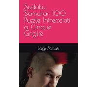 Sudoku Samurai: 100 Puzzle Intrecciati a Cinque Griglie