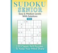 Sudoku Senior: 120 Classic 9x9 Puzzles - Easy & Medium Levels - With Solutions