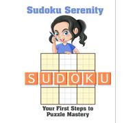 Sudoku Serenity: Your First Steps to Puzzle Mastery