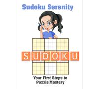 Sudoku Serenity: Your First Steps to Puzzle Mastery