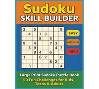 Sudoku Skill Builder: Easy, Medium & Hard Puzzles for All Ages: Large Print Sudoku Puzzle Book - 50 Fun Challenges for Kids, Teens & Adults