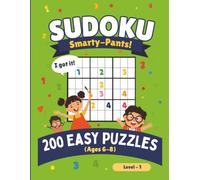 Sudoku Smarty-Pants! Ages 6-8 Level 1: 200 Easy Fun Brain Boosting 4x4 and 6x6 Sudoku Puzzles For Boys And Girls