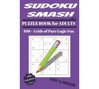 Sudoku Smash: Vol 1: Puzzle Book for Adults - 100+ Grids of Pure Logic Fun - From East to Medium - With solutions in back!