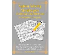 Sudoku Solving Strategies Techniques and Patterns for Beginners to Experts: Master the Art of Sudoku with Step-by-Step Strategies, Expert Techniques, ... Master Techniques for Beginners to Experts)