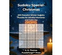 Sudoku Special - Christmas: 500 Peaceful Winter Sudoku Puzzles for Mindful Moments and Calm Joy (PuzzleForge™ Christmas Sudoku Forge Series - Festive Brain Training Puzzles)