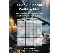 Sudoku Special - Weihnachten: 1000 Sudoku für die Feiertage - drei Level voller Fokus, Freude und Besinnlichkeit (Sudoku Special - Die Premium-Editionen von PuzzleForge™ Press)