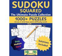 Sudoku Squared: The Ultimate Puzzle Collection: 1000+ Puzzles Across 3 Grid Sizes and 3 Difficulty Levels