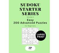 Sudoku Starter Series Volume 1: Large Print Easy - 200 Advanced Puzzles For Beginners (Sudoku Starter Series Large Print)