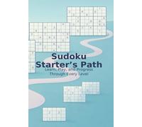 Sudoku Starter's Path: Learn, Play, and Progress Through Every Level (Logic Marathon)