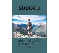 SUDOKU: Sudoku puzzles for explorers | When the day of exploration is done | 6x9 inches, 110 pages | 50+ puzzles | Solutions included