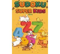 Sudoku Super Kids: Beginner Puzzles: Easy 4x4 Sudoku Puzzles for Ages 4-6 - Fun Brain Games for Little Learners (Sudoku Super Kids series)