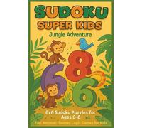 Sudoku Super Kids: Jungle Adventure: 6x6 Sudoku Puzzles and 45 Wild Animal Facts for Ages 6-8 - Fun Logic Games for Clever Kids (Sudoku Super Kids series)