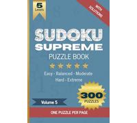Sudoku Supreme Puzzle Book, Volume 5: Boost brain power with 300 large grid Sudoku puzzles, one per page, Five difficulty levels (Easy to Hard), ... attention (Sudoku Supreme Puzzle Book Series)