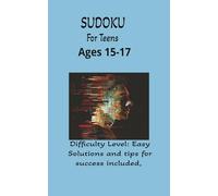 Sudoku Teen Age 15-17, Edition 1-Easy: Sudoku for teens/Edition 1/Easy/9x9 grid/Help with concentration, cognition, memory, logical thinking, problem solving