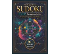Sudoku The 16 Type Series ENFP Campaigner Edition: Sudoku Puzzles for the ENFP | Creative Logic for Free Minds | 6x9 Inches, 110 Pages | 50+ Puzzles | Solutions Included