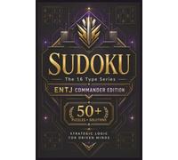 Sudoku The 16 Type Series ENTJ Commander Edition: Sudoku Puzzles for the ENTJ | Strategic Logic for Driven Minds | 6x9 Inches, 110 Pages | 50+ Puzzles | Solutions Included