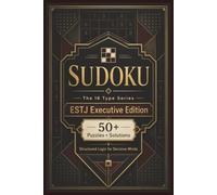 Sudoku The 16 Type Series ESTJ Executive Edition: Sudoku Puzzles for the ESTJ | Structured Logic for Decisive Minds | 6x9 Inches, 110 Pages | 50+ Puzzles | Solutions Included